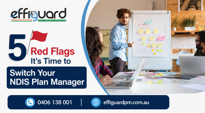 5 Red Flags It’s Time to Switch Your NDIS Plan Manager